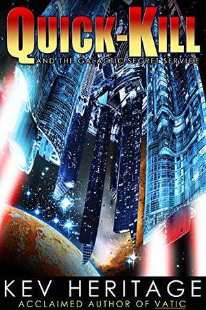 Quick-Kill And The Galactic Secret Service by Kev Heritage, K.J. Heritage, K.J. Heritage