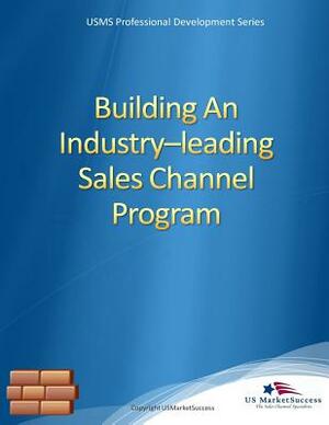 Building An Industry-leading Sales Channel Program: Quick Guide for Sales Executives by Patrick Moran