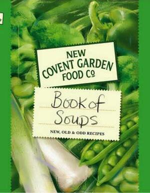 New Covent Garden Book of Soups: New, Old and Odd Recipes by New Covent Garden Soup Company, Fiona Geddes