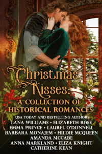 Christmas Kisses: A Collection of Historical Romances by Lana Williams, Anna Markland, Laurel O'Donnell, Catherine Kean, Elizabeth Rose, Eliza Knight, Hildie McQueen, Barbara Monajem, Emma Prince, Amanda McCabe