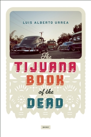 Tijuana Book of the Dead by Luis Alberto Urrea