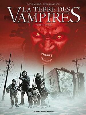 La terre des vampires, tome 1: Exode by Manuel García, David Muñoz