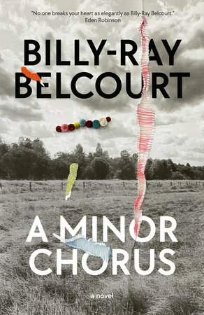 A Minor Chorus by Billy-Ray Belcourt