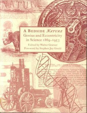 A Bedside Nature: Genius And Eccentricity In Science, 1869 1953 by Walter Gratzer