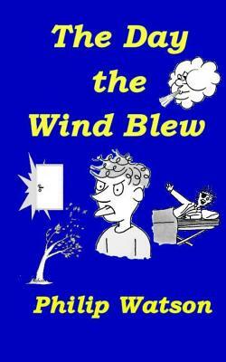 The Day the Wind Blew by Philip Watson