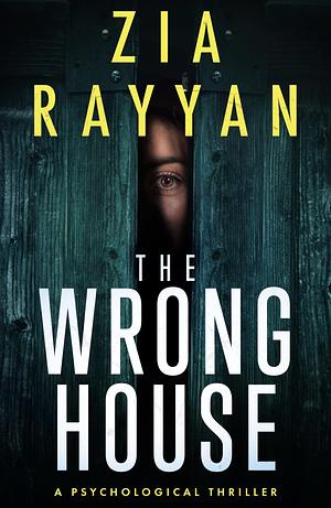 The Wrong House  by Zia Rayyan