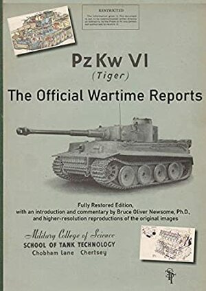 PzKw. VI Tiger Tank: The Official Wartime Reports by School of Tank Technology, Bruce Oliver Newsome