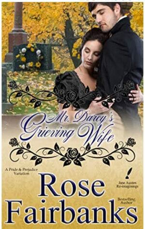 Mr. Darcy's Grieving Wife: A Pride and Prejudice Variation by Rose Fairbanks