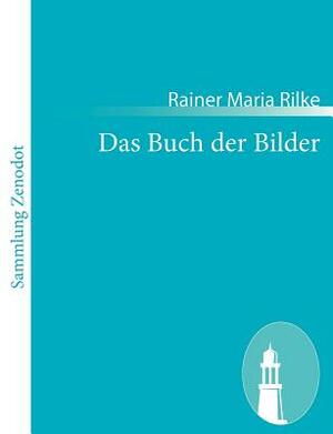 Das Buch der Bilder: (1902 und 1906) by Rainer Maria Rilke