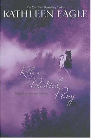 Ride a Painted Pony by Kathleen Eagle