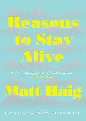 Reasons To Stay Alive: A Novel by Matt Haig, Matt Haig