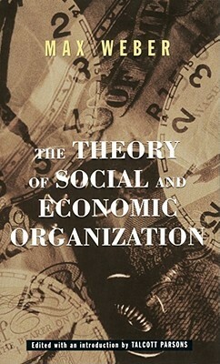 The Theory of Social and Economic Organization by Max Weber, Talcott Parsons