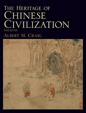 The Heritage of Chinese Civilization by Albert Craig