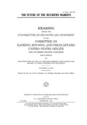 The future of the securities markets by Committee on Banking Housing (senate), United States Senate, United States Congress