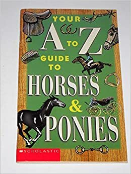 Your A to Z Guide to Horses & Ponies by Randi Hacker