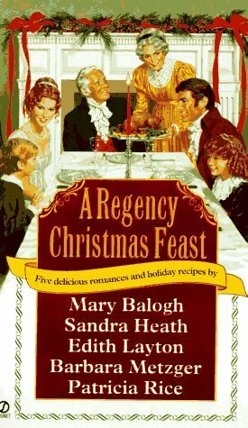 A Regency Christmas Feast by Sandra Heath, Barbara Metzger, Edith Layton, Mary Balogh, Patricia Rice