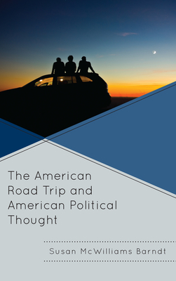 The American Road Trip and American Political Thought by Susan McWilliams Barndt