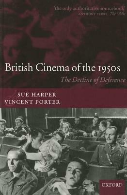 British Cinema of the 1950s: The Decline of Deference by Sue Harper, Vincent Porter