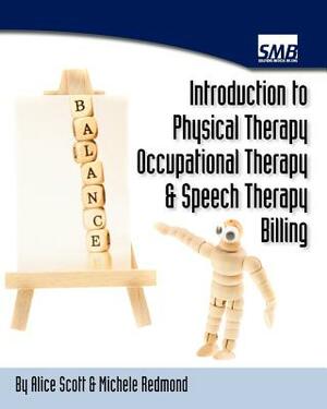 Introduction to Physical Therapy, Occupational Therapy, and Speech Therapy Billing by Michele Redmond, Alice Scott