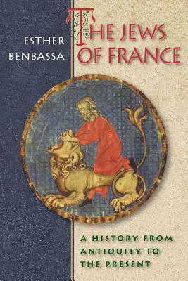 The Jews of France: A History from Antiquity to the Present by Esther Benbassa
