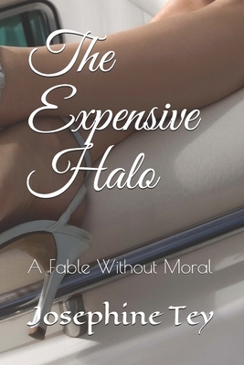 The Expensive Halo: A Fable Without Moral by Josephine Tey