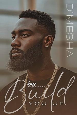 Build You Up by D’Mesha Wright