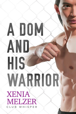 A Dom and His Warrior by Xenia Melzer