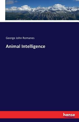 Animal Intelligence by George John Romanes
