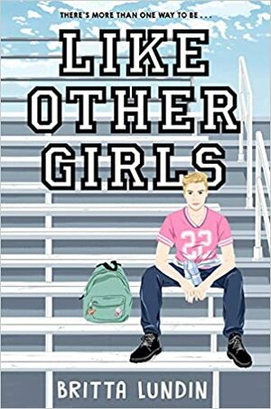 Like Other Girls by Britta Lundin