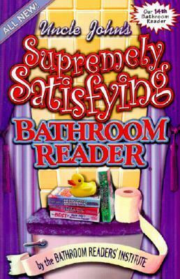Uncle John's Supremely Satisfying Bathroom Reader by Bathroom Readers' Institute