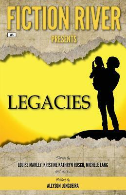 Fiction River Presents: Legacies by Dean Wesley Smith, Kristine Kathryn Rusch