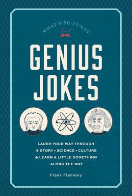 Genius Jokes: Laughs for the Learned by Frank Flannery