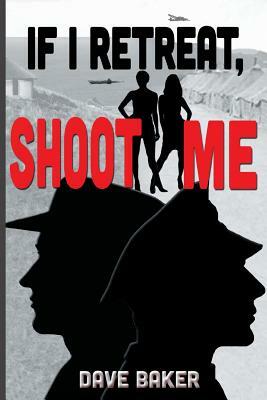 If I Retreat, Shoot Me by Dave Baker