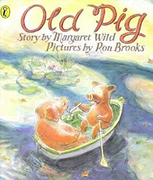 Old Pig by Margaret Wild, Ron Brooks