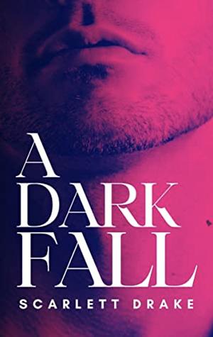 A Dark Fall by Scarlett Drake