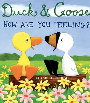 Duck and Goose, How Are You Feeling? by Tad Hills