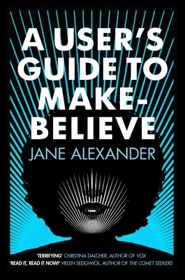 A User's Guide to Make-Believe by Jane Alexander