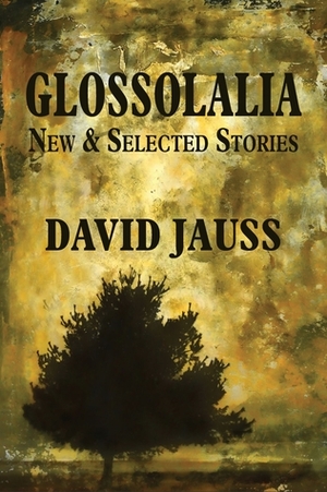 Glossolalia: New & Selected Stories by David Jauss