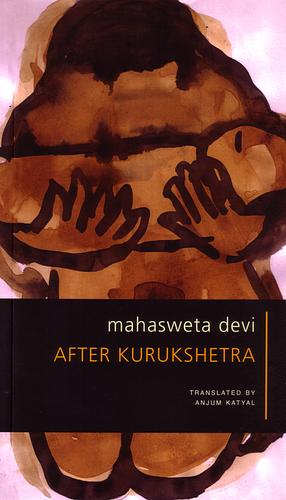 After Kurukshetra : Three Stories by Anjum Katyal, Mahasweta Devi