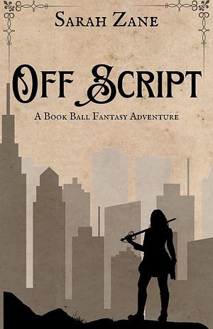 Off Script: A Book Ball Fantasy Adventure by Sarah Zane