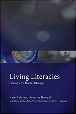 Living Literacies: Literacy for Social Change by Jennifer Rowsell, Kate Pahl