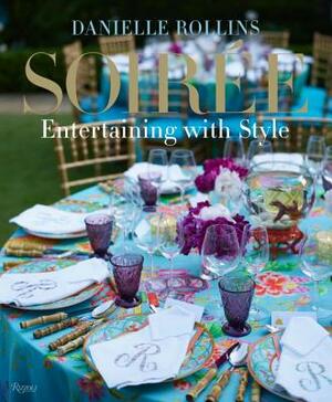 Soiree: Entertaining with Style by Danielle Rollins