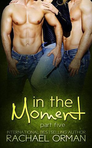 In The Moment Part Five by Rachael Orman, Rachael Orman