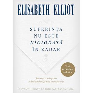 Suferința nu este niciodată în zadar by Elisabeth Elliot