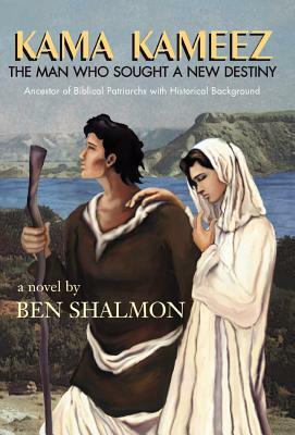 Kama Kameez: The Man Who Sought a New Destiny by Ben Shalmon