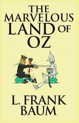 The Marvelous Land of Oz: Illustrated by L. Frank Baum