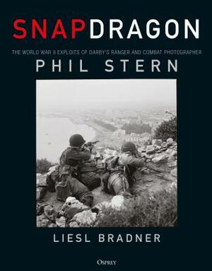 Snapdragon: The World War II Exploits of Darby's Ranger and Combat Photographer Phil Stern by Phil Stern, Liesl Bradner