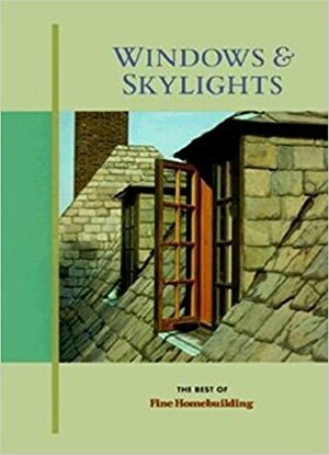 Windows and Skylights by Fine Homebuilding Magazine, Fine Homebuilding Magazine, Taunton Press