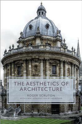 The Aesthetics of Architecture by Roger Scruton