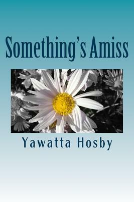 Something's Amiss by Yawatta Hosby